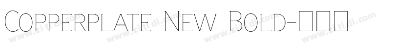 Copperplate New Bold字体转换 Copperplate New Bold字体转换